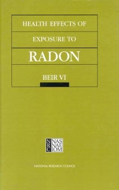 Health Effects of Exposure to Radon: BEIR VI by Committee on Health Risks of Exposure to Radon (BEIR VI) 9780309056458