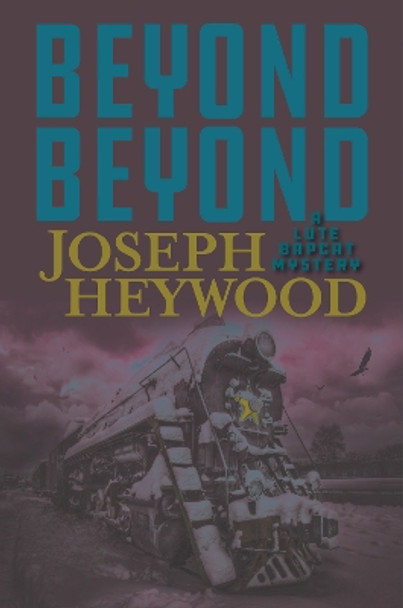 Beyond Beyond: A Lute Bapcat Mystery by Joseph Heywood 9781493059386