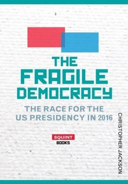 The Fragile Democracy: The Race for the U.S. Presidency: 2016 by Chris Jackson 9781911335238