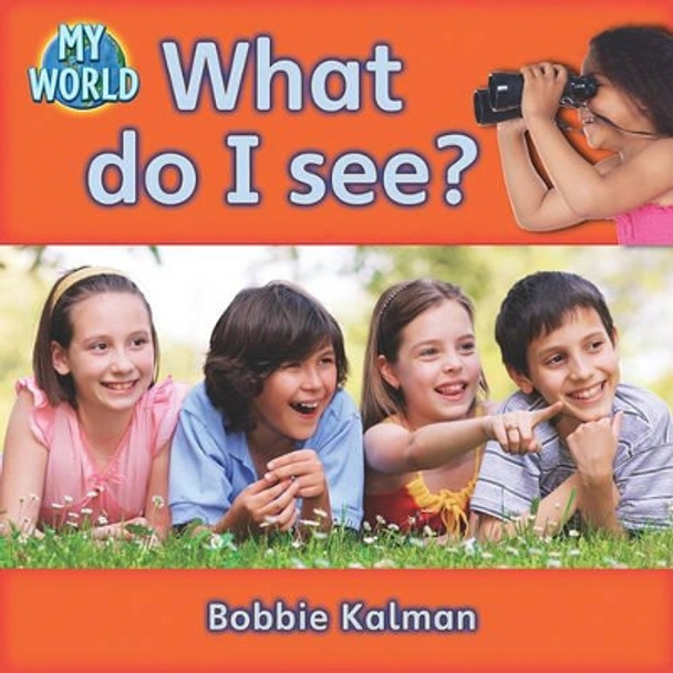 What Do I See? by Bobbie Kalman 9780778794639