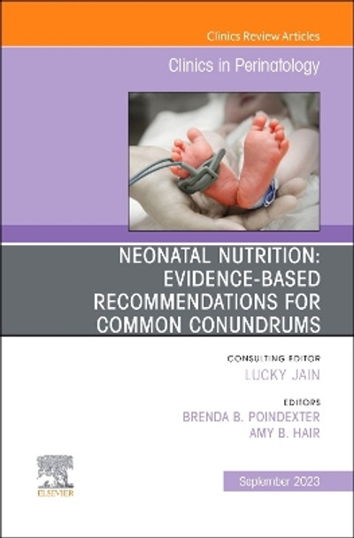 Neonatal Nutrition: Evidence-Based Recommendations for Common Problems, An Issue of Clinics in Perinatology: Volume 50-3 by Brenda Poindexter 9780323940214