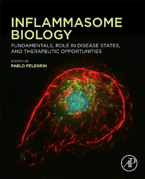 Inflammasome Biology: Fundamentals, Role in Disease States, and Therapeutic Opportunities by Pablo Pelegrin 9780323918022