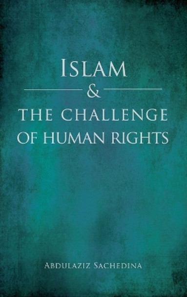 Islam and the Challenge of Human Rights by Abdulaziz Sachedina 9780195388428