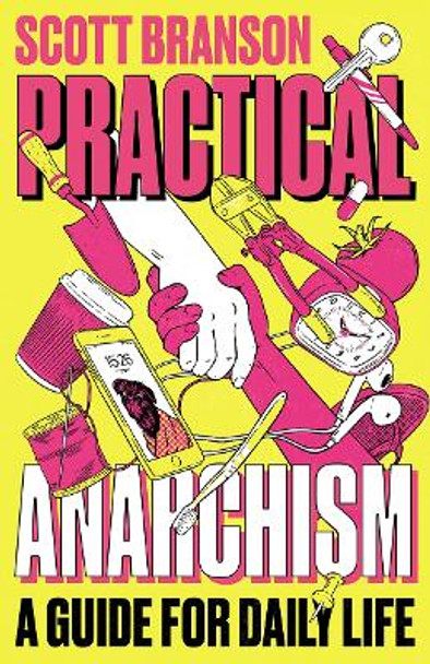 Practical Anarchism: A Guide for Daily Life Scott Branson 9780745344928