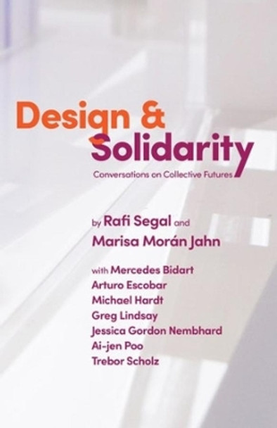 Design and Solidarity: Conversations on Collective Futures by Rafi Segal 9780231204040