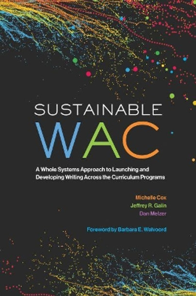 Sustainable WAC: A Whole Systems Approach to Launching and Developing Writing Across the Curriculum Programs by Michelle Cox 9780814149522