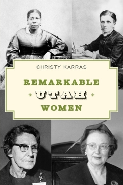 Remarkable Utah Women by Christy Karras 9781493066841