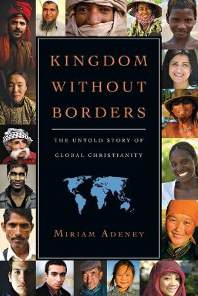 Kingdom Without Borders: The Untold Story of Global Christianity by Miriam Adeney