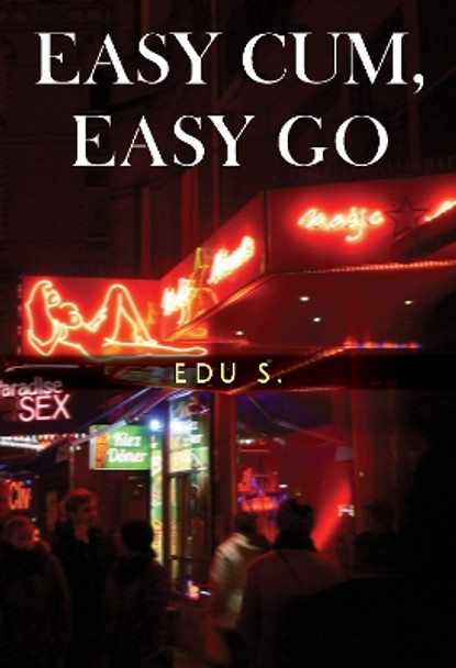 Easy Cum, Easy Go by Edu S. 9781800747418