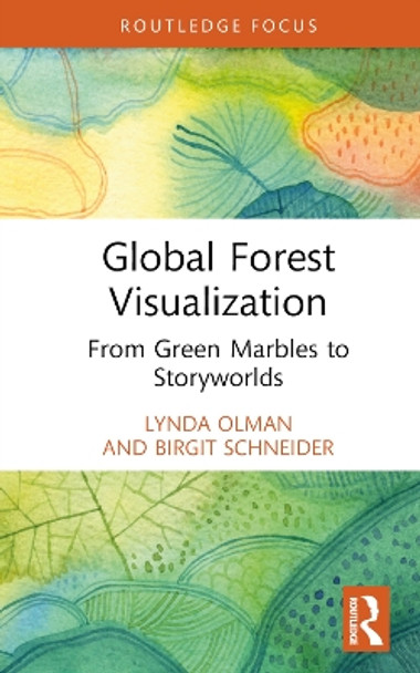 Global Forest Visualization: From Green Marbles to Storyworlds by Lynda Olman 9781032454009