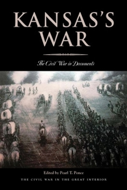 Kansas’s War: The Civil War in Documents by Pearl T. Ponce 9780821419366