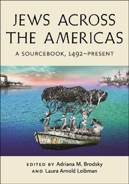 Jews Across the Americas: A Sourcebook, 1492–Present by Adriana M. Brodsky 9781479819317