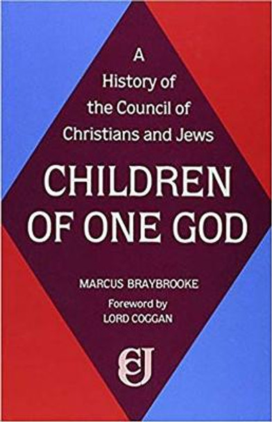 Children of One God: History of the Council of Christians and Jews by Marcus Braybrooke