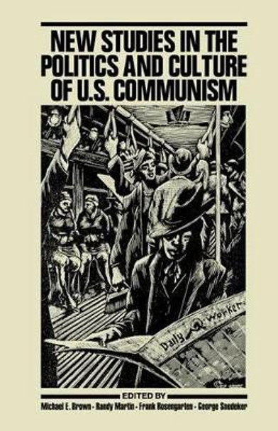 New Studies in the Politics and Culture of U.S. Communism by Michael E. Brown