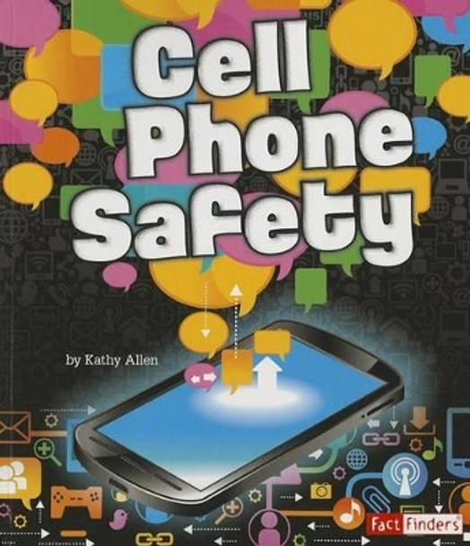 Cell Phone Safety (Tech Safety Smarts) by Kathy Allen 9781620657966