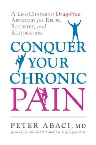 Relieve Chronic Pain: A Life-Changing Drug-Free Approach for Relief, Recovery, and Restoration by Abaci Peter 9781632650528