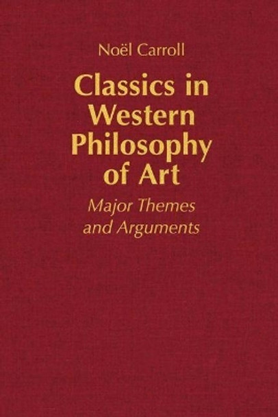 Classics in Western Philosophy of Art: Major Themes and Arguments by Prof. Noel Carroll 9781647920616