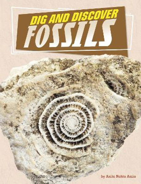 Dig and Discover Fossils by Anita Nahta Amin 9781666342529