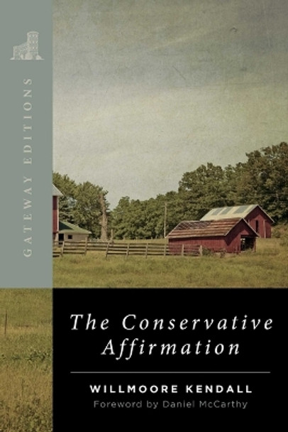 The Conservative Affirmation by Willmoore Kendall 9781684513864