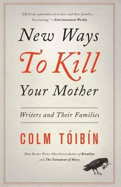 New Ways to Kill Your Mother: Writers and Their Families by Colm Toibin 9781451668568