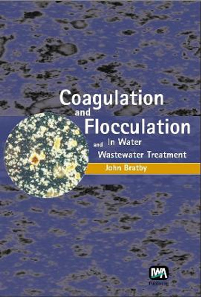 Coagulation and Flocculation in Water and Wastewater Treatment by John Bratby 9781843391067