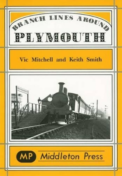 Branch Lines Around Plymouth: from Yealmpton, Turnchapel and Numerous Docks by Vic Mitchell 9781873793985