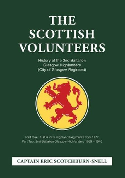 The Scottish Volunteers: History of the 2nd Battalion Glasgow Highlanders (City of Glasgow Regiment) by Eric Scotchburn-Snell 9781908336095