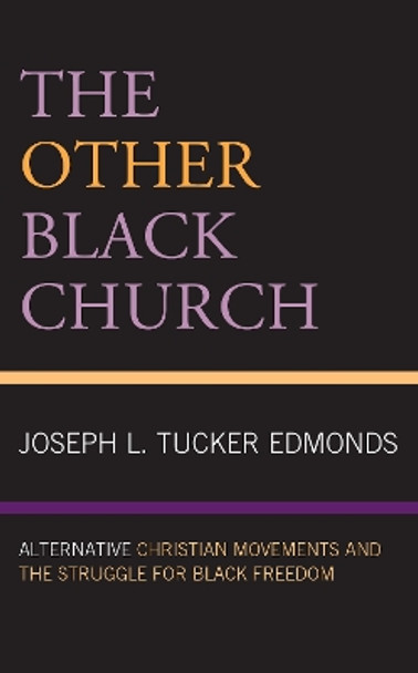 The Other Black Church: Alternative Christian Movements and the Struggle for Black Freedom by Joseph L. Tucker Edmonds 9781978704824