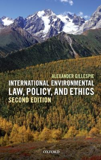 International Environmental Law, Policy, and Ethics by Alexander Gillespie 9780198713456