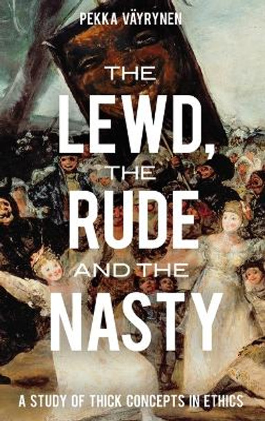 The Lewd, the Rude and the Nasty: A Study of Thick Concepts in Ethics by Pekka Vayrynen 9780199314751