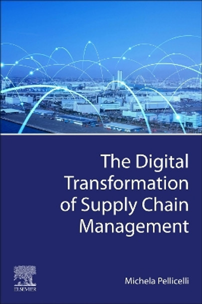 The Digital Transformation of Supply Chain Management by Michela Pellicelli 9780323855327
