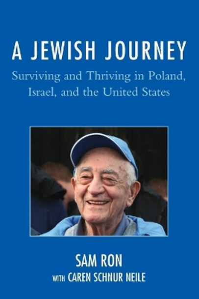 A Jewish Journey: Surviving and Thriving in Poland, Israel, and the United States by Sam Ron 9780761873587