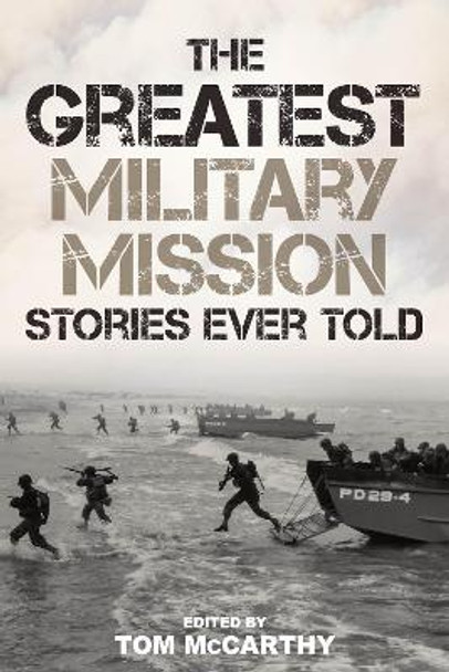 The Greatest Military Mission Stories Ever Told by Tom McCarthy 9781493066131