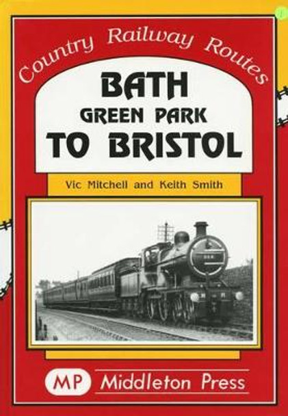 Bath Green Park to Bristol: the Somerset and Dorset Line by Vic Mitchell 9781901706369