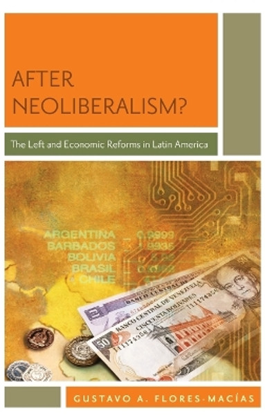 After Neoliberalism?: The Left and Economic Reforms in Latin America by Gustavo Flores-Macias 9780199891658