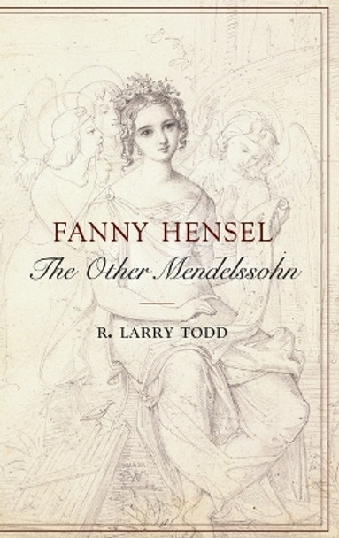 Fanny Hensel: The Other Mendelssohn by R. Larry Todd 9780195180800