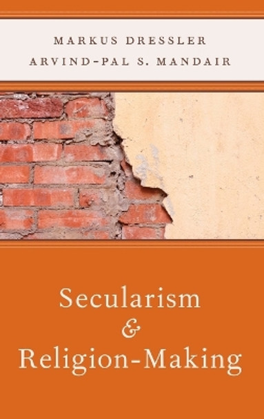 Secularism and Religion-Making by Markus Dressler 9780199782949