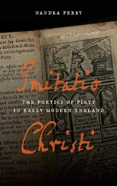 Imitatio Christi: The Poetics of Piety in Early Modern England by Nandra Perry 9780268206321