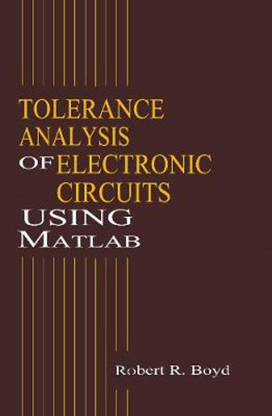 Tolerance Analysis of Electronic Circuits Using MATLAB by Robert W. Boyd