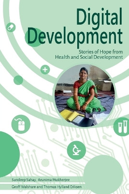 Digital Development: Stories of Hope from Health and Social Development by Sundeep Sahay 9781788532068