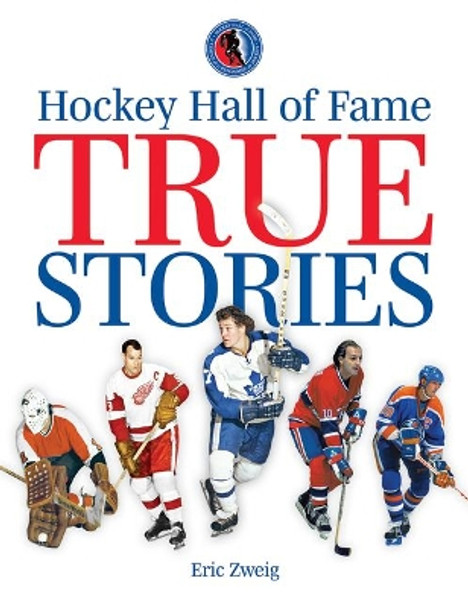 Hockey Hall of Fame True Stories by Eric Zweig 9780228103554