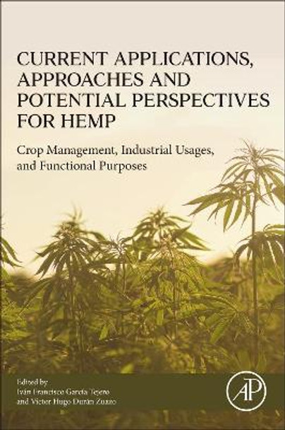 Current Applications, Approaches and Potential Perspectives for Hemp: Crop Management, Industrial Usages, and Functional Purposes by Ivan Francisco Garcia Tejero 9780323898676