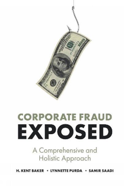 Corporate Fraud Exposed: A Comprehensive and Holistic Approach by H. Kent Baker 9781789734201