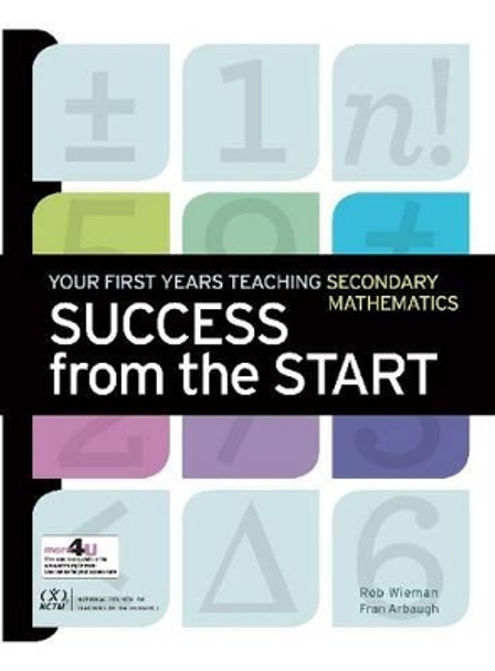 Success from the Start: Your First Years Teaching Secondary Mathematics by Robert Wieman 9780873536738