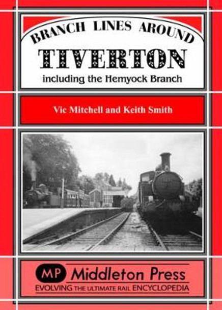 Branch Lines Around Tiverton Including the Hemyock Branch by Vic Mitchell 9781901706628