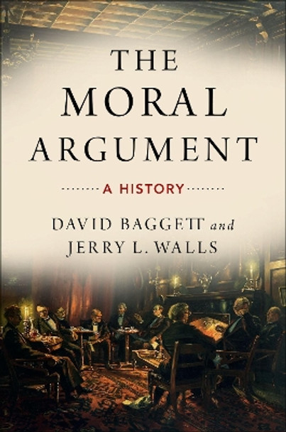 The Moral Argument: A History by David Baggett 9780190246365