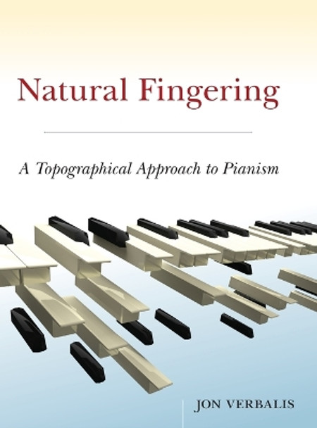 Natural Fingering: A Topographical Approach to Pianism by Jon Verbalis 9780195181845