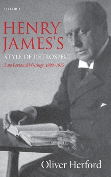 Henry James's Style of Retrospect: Late Personal Writings, 1890-1915 by Oliver Herford 9780198734802