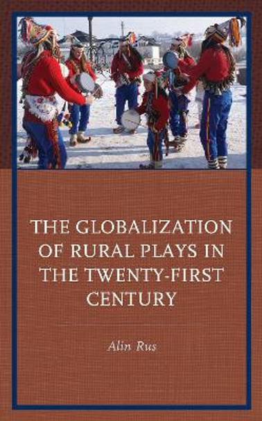 The Globalization of Rural Plays in the Twenty-First Century by Alin Rus 9781666915433