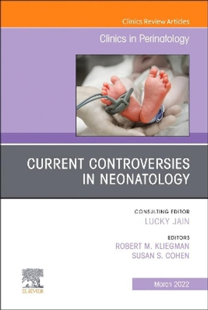 Current Controversies in Neonatology, An Issue of Clinics in Perinatology: Volume 49-1 by Robert M. Kliegman 9780323896986